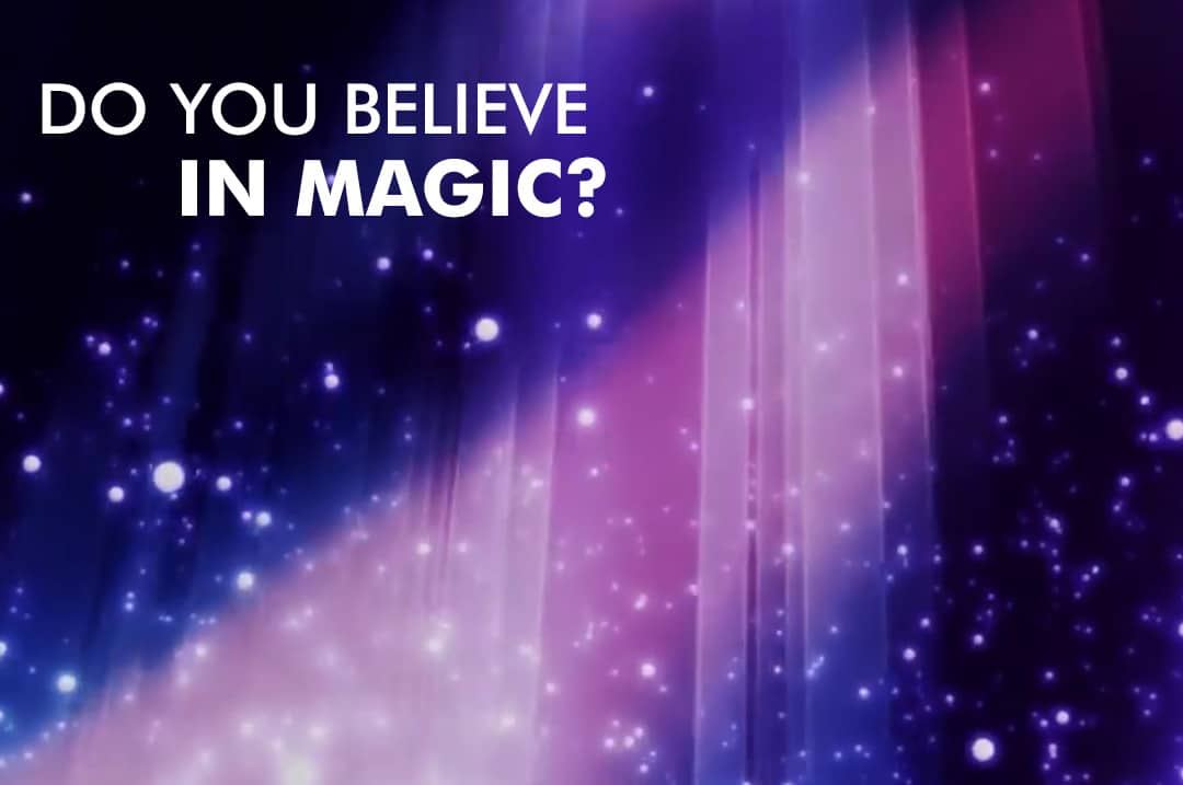 Do You Believe in Magic? - The Meaningful Life Center