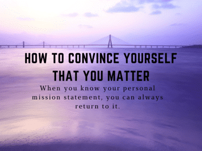 how to convince yourself that you matter
