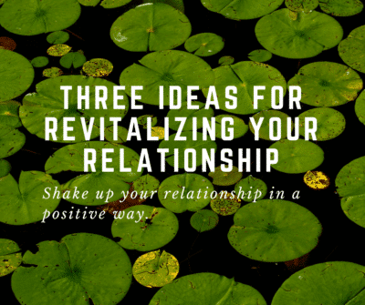 three ideas for revitalizing your relationship
