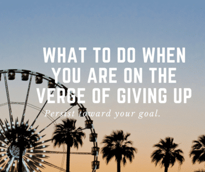 what to do when you are on the verge of giving up