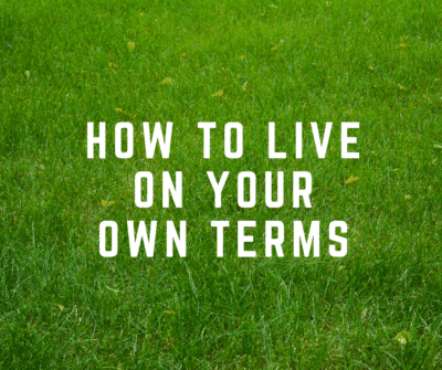 how to live on your own terms