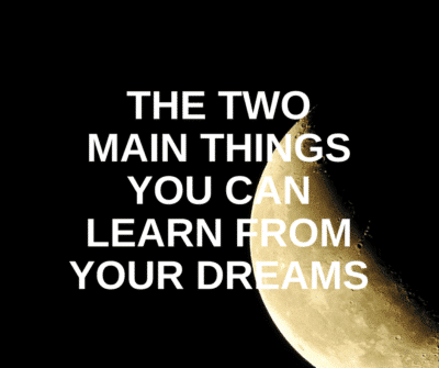 The Two Main Things You Can Learn From Your Dreams