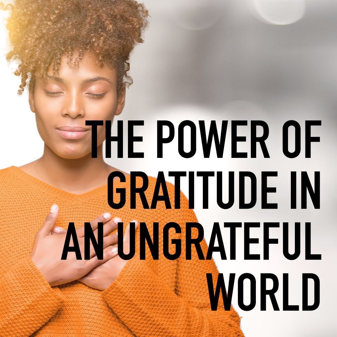 The Power of Gratitude in an Ungrateful World